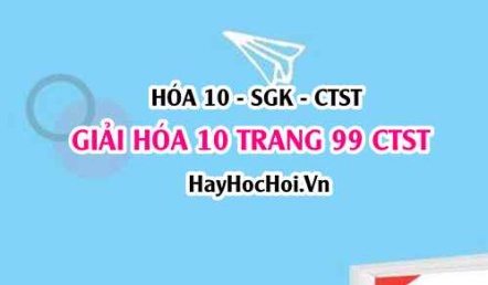 Giải Hóa 10 Chân trời sáng tạo trang 99